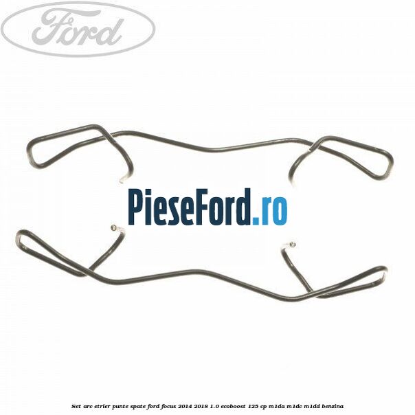 Set arc etrier punte spate Ford Focus 2014-2018 1.0 EcoBoost 125 cp M1DA, M1DC, M1DD benzina