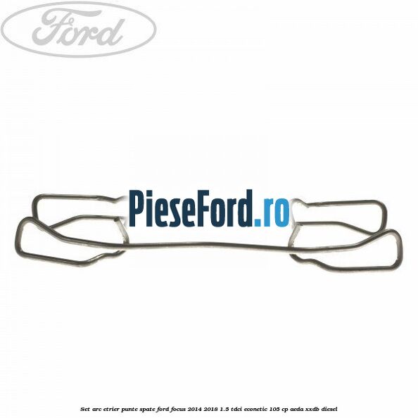 Set arc etrier punte spate Ford Focus 2014-2018 1.5 TDCi ECOnetic 105 cp AEDA, XXDB diesel