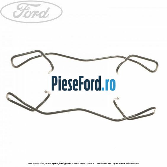 Set arc etrier punte spate Ford Grand C-Max 2011-2015 1.0 EcoBoost 100 cp Set arc etrier punte spate Ford Grand C-Max 2011-2015 1.0 EcoBoost 100 cp M2DA, M2DC benzina