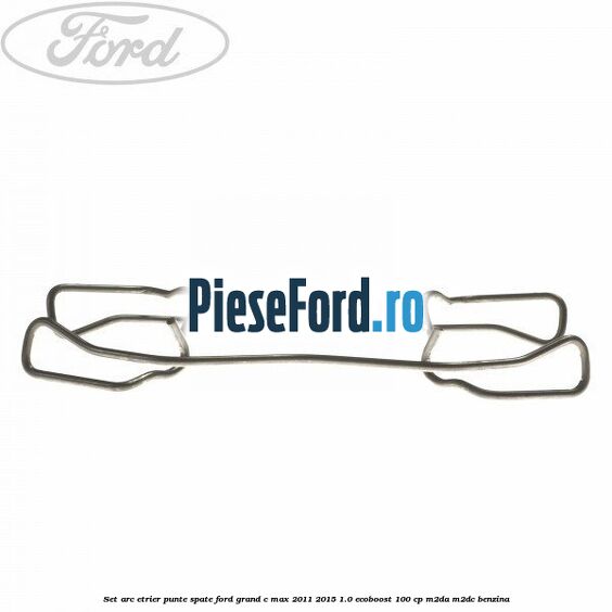 Set arc etrier punte spate Ford Grand C-Max 2011-2015 1.0 EcoBoost 100 cp Set arc etrier punte spate Ford Grand C-Max 2011-2015 1.0 EcoBoost 100 cp M2DA, M2DC benzina