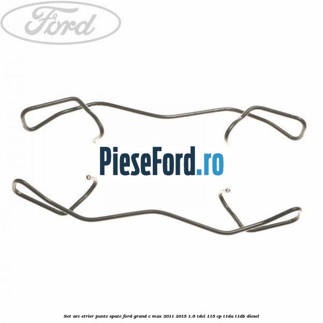 Set arc etrier punte spate Ford Grand C-Max 2011-2015 1.6 TDCi 115 cp T1DA, T1DB diesel