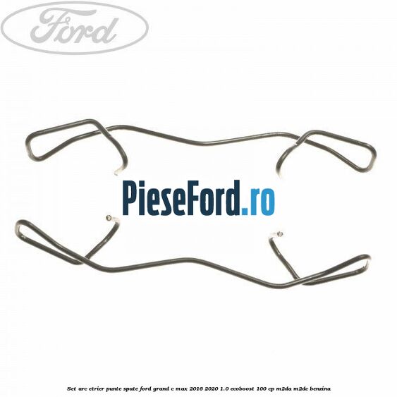 Set arc etrier punte spate Ford Grand C-Max 2016-2020 1.0 EcoBoost 100 cp M2DA, M2DC benzina