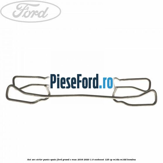 Set arc etrier punte spate Ford Grand C-Max 2016-2020 1.0 EcoBoost 125 cp M1DA, M1DD benzina