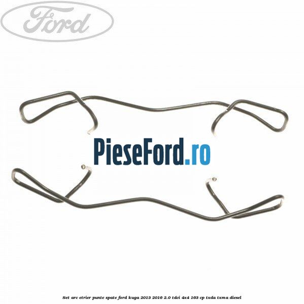 Set arc etrier punte spate Ford Kuga 2013-2016 2.0 TDCi 4x4 163 cp Set arc etrier punte spate Ford Kuga 2013-2016 2.0 TDCi 4x4 163 cp TXDA, TXMA diesel