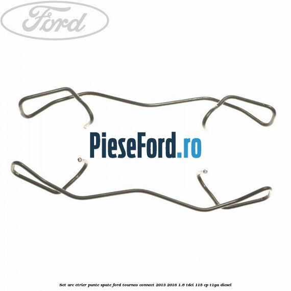 Set arc etrier punte spate Ford Tourneo Connect 2013-2018 1.6 TDCi 115 cp T1GA diesel