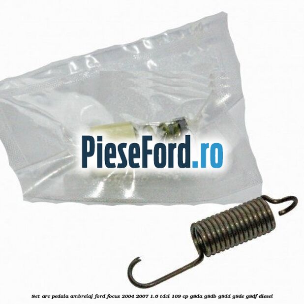 Set arc pedala ambreiaj Ford Focus 2004-2007 1.6 TDCi 109 cp G8DA, G8DB, G8DD, G8DE, G8DF diesel