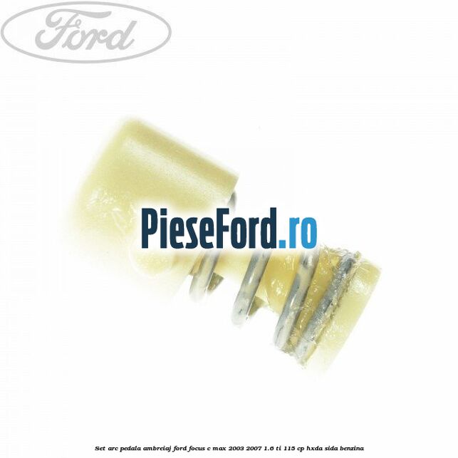 Set arc pedala ambreiaj Ford Focus C-Max 2003-2007 1.6 Ti 115 cp HXDA, SIDA benzina