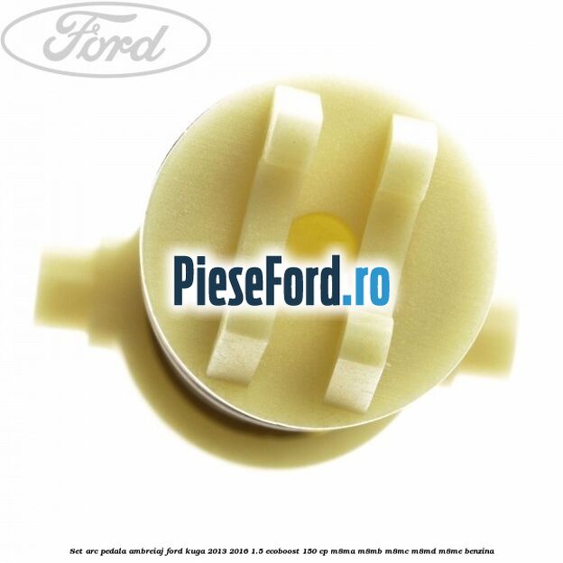 Set arc pedala ambreiaj Ford Kuga 2013-2016 1.5 EcoBoost 150 cp Set arc pedala ambreiaj Ford Kuga 2013-2016 1.5 EcoBoost 150 cp M8MA, M8MB, M8MC, M8MD, M8ME benzina