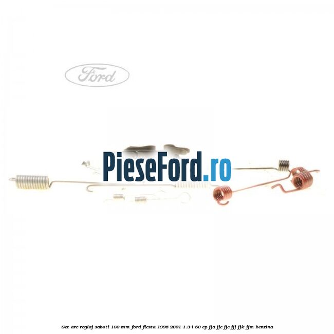 Set arc reglaj saboti 180 mm Ford Fiesta 1996-2001 1.3 i 50 cp JJA, JJC, JJE, JJJ, JJK, JJM benzina