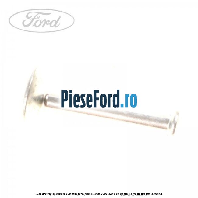 Set arc reglaj saboti 180 mm Ford Fiesta 1996-2001 1.3 i 50 cp JJA, JJC, JJE, JJJ, JJK, JJM benzina
