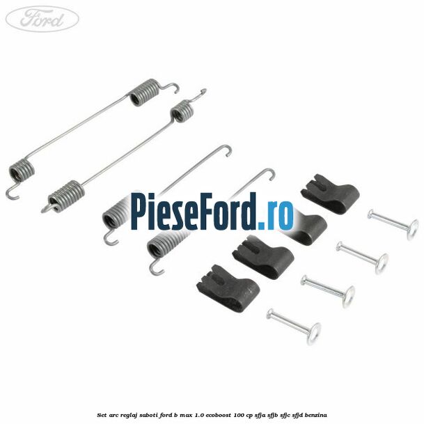 Set arc reglaj saboti Ford B-Max 1.0 EcoBoost 100 cp SFJA, SFJB, SFJC, SFJD benzina