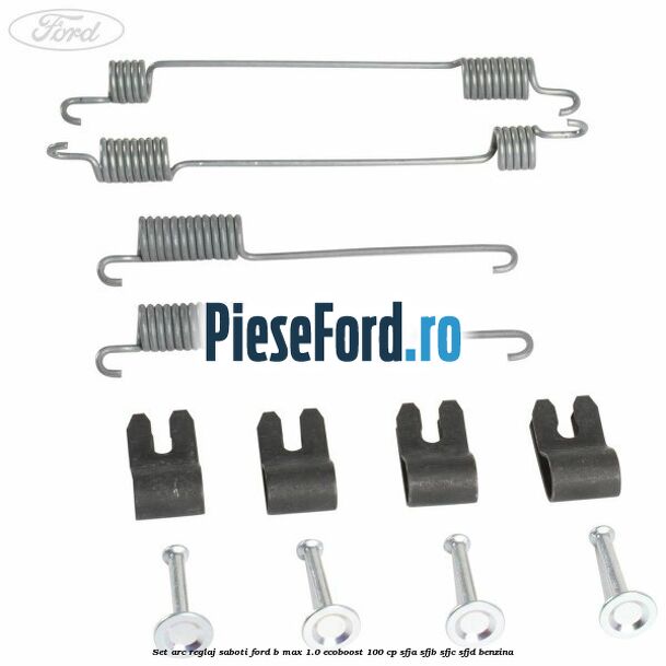 Set arc reglaj saboti Ford B-Max 1.0 EcoBoost 100 cp SFJA, SFJB, SFJC, SFJD benzina