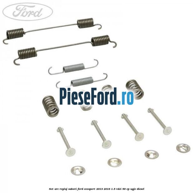 Set arc reglaj saboti Ford EcoSport 2013-2018 1.5 TDCi 90 cp UGJE diesel