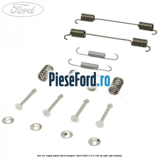 Set arc reglaj saboti Ford EcoSport 2013-2018 1.5 Ti 140 cp UEJB, UEJE benzina