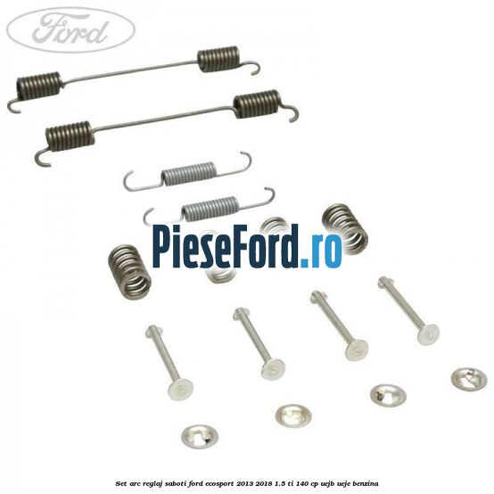 Set arc reglaj saboti Ford EcoSport 2013-2018 1.5 Ti 140 cp UEJB, UEJE benzina