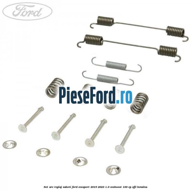 Set arc reglaj saboti Ford EcoSport 2019-2023 1.0 EcoBoost 100 cp SFJL benzina