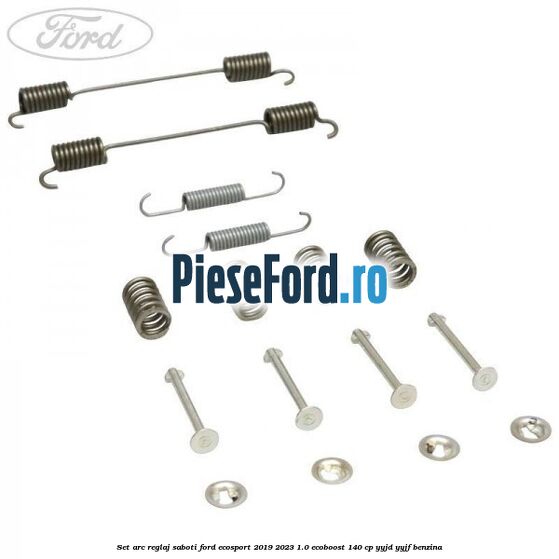 Set arc reglaj saboti Ford EcoSport 2019-2023 1.0 EcoBoost 140 cp YYJD, YYJF benzina