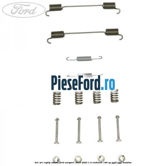 Set arc reglaj saboti Ford EcoSport 2019-2023 1.0 EcoBoost 140 cp YYJD, YYJF benzina