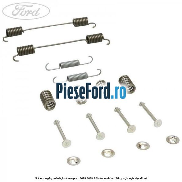 Set arc reglaj saboti Ford EcoSport 2019-2023 1.5 TDCi EcoBlue 125 cp ZTJA, ZTJB, ZTJC diesel