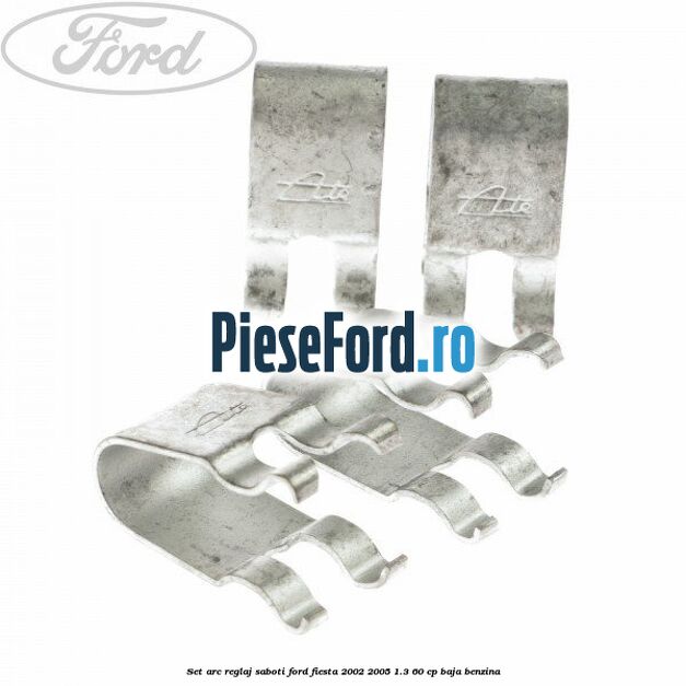 Set arc reglaj saboti Ford Fiesta 2002-2005 1.3 60 cp BAJA benzina