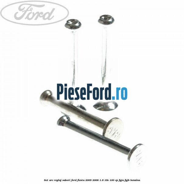 Set arc reglaj saboti Ford Fiesta 2005-2008 1.6 16V 100 cp FYJA, FYJB benzina