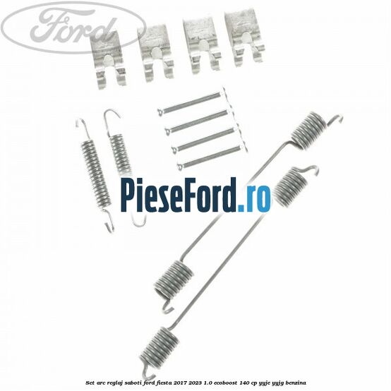 Set arc reglaj saboti Ford Fiesta 2017-2023 1.0 EcoBoost 140 cp YYJE, YYJG benzina