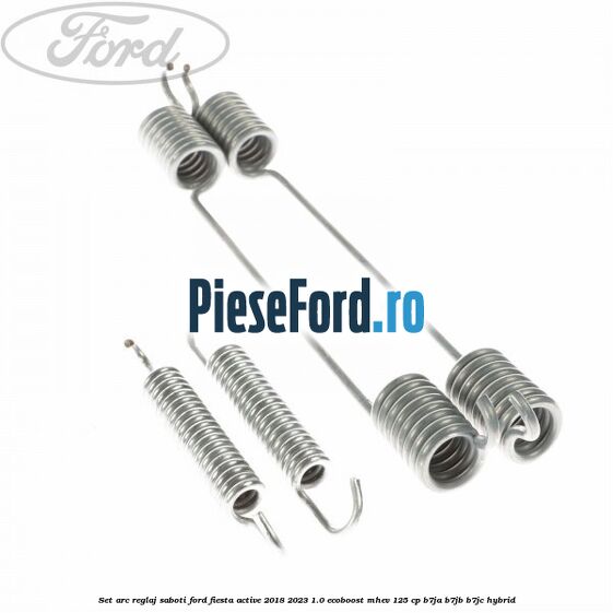 Set arc reglaj saboti Ford Fiesta Active 2018-2023 1.0 EcoBoost mHEV 125 cp Set arc reglaj saboti Ford Fiesta Active 2018-2023 1.0 EcoBoost mHEV 125 cp B7JA, B7JB, B7JC Hybrid