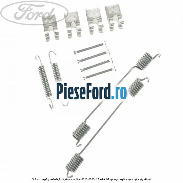 Set arc reglaj saboti Ford Fiesta Active 2018-2023 1.5 TDCi 85 cp XUJC, XUJD, XUJE, XUJF, XUJG diesel