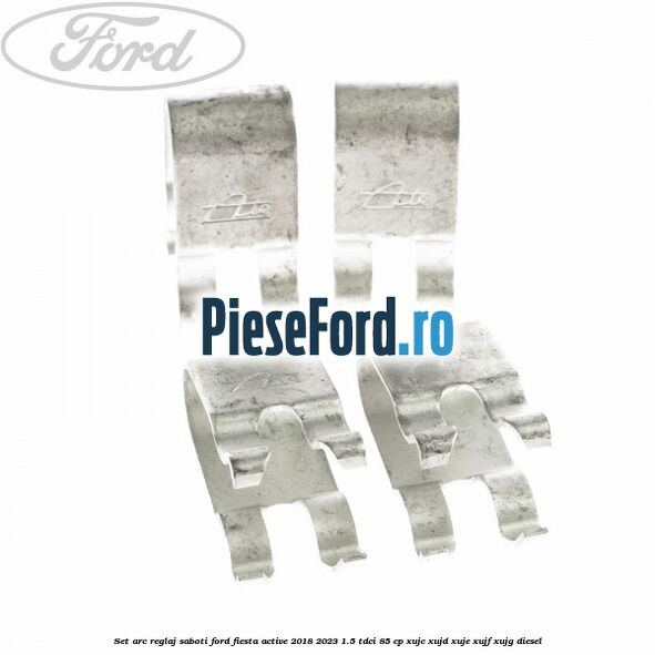 Set arc reglaj saboti Ford Fiesta Active 2018-2023 1.5 TDCi 85 cp XUJC, XUJD, XUJE, XUJF, XUJG diesel