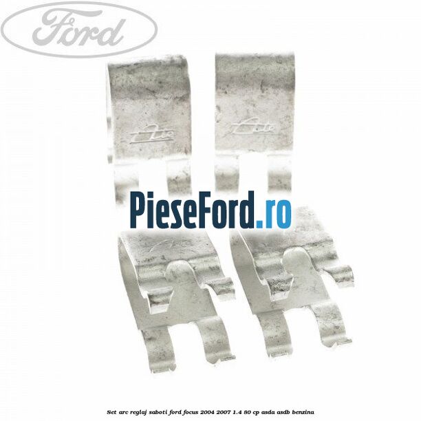 Set arc reglaj saboti Ford Focus 2004-2007 1.4 80 cp ASDA, ASDB benzina