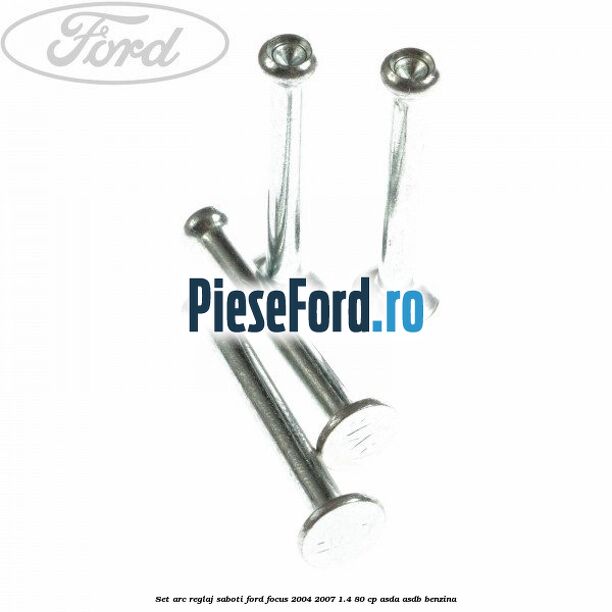 Set arc reglaj saboti Ford Focus 2004-2007 1.4 80 cp ASDA, ASDB benzina