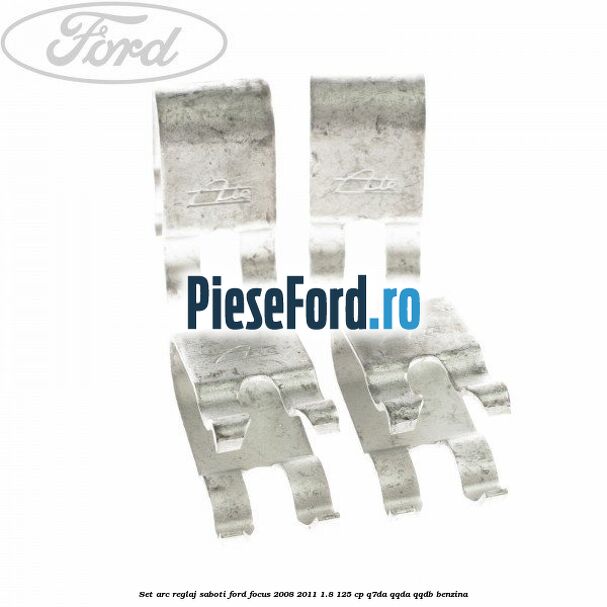 Set arc reglaj saboti Ford Focus 2008-2011 1.8 125 cp Set arc reglaj saboti Ford Focus 2008-2011 1.8 125 cp Q7DA, QQDA, QQDB benzina