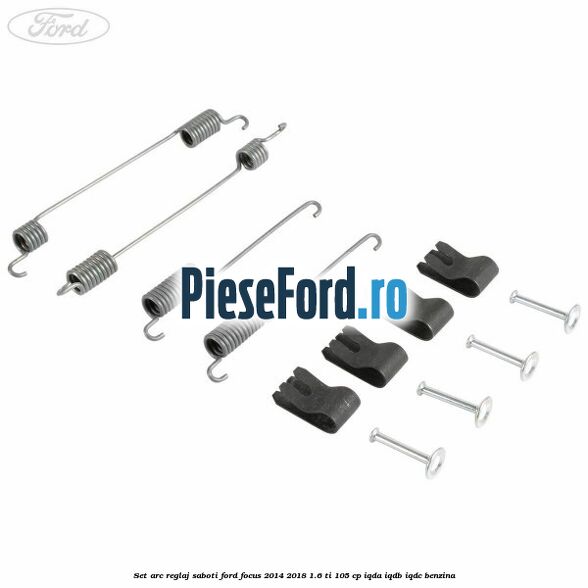 Set arc reglaj saboti Ford Focus 2014-2018 1.6 Ti 105 cp IQDA, IQDB, IQDC benzina