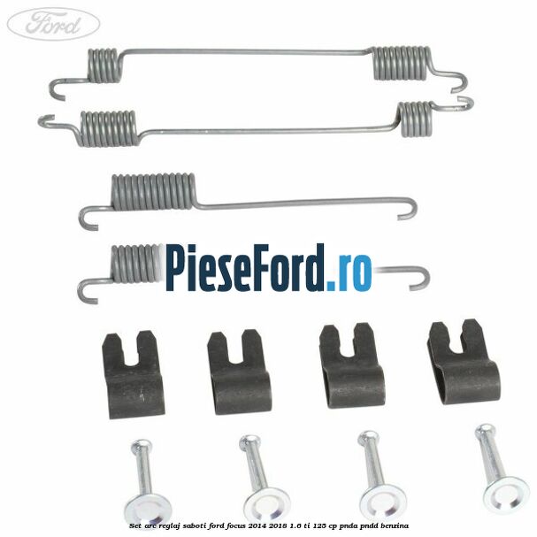 Set arc reglaj saboti Ford Focus 2014-2018 1.6 Ti 125 cp PNDA, PNDD benzina