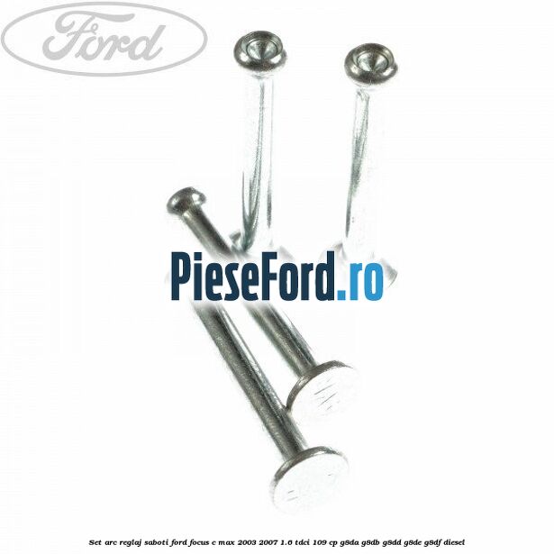 Set arc reglaj saboti Ford Focus C-Max 2003-2007 1.6 TDCi 109 cp G8DA, G8DB, G8DD, G8DE, G8DF diesel