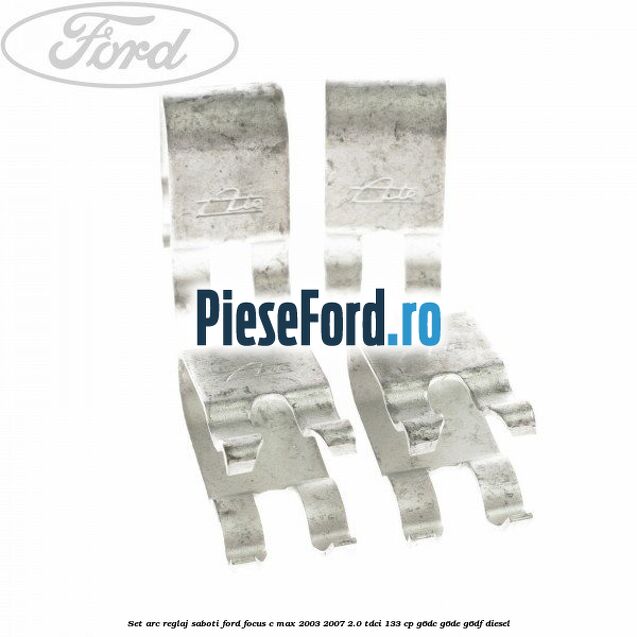 Set arc reglaj saboti Ford Focus C-Max 2003-2007 2.0 TDCi 133 cp G6DC, G6DE, G6DF diesel
