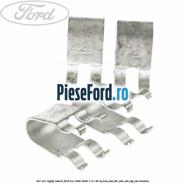 Set arc reglaj saboti Ford Ka 1996-2008 1.3 i 60 cp BAA, J4D, J4K, J4M, J4N, J4P, J4S benzina