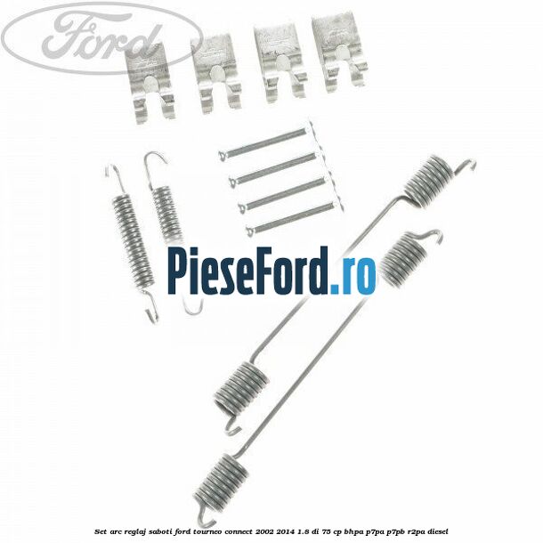 Set arc reglaj saboti Ford Tourneo Connect 2002-2014 1.8 Di 75 cp BHPA, P7PA, P7PB, R2PA diesel