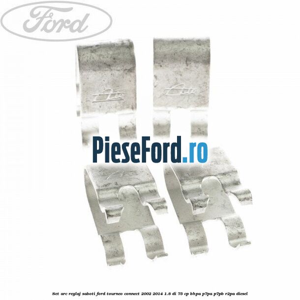 Set arc reglaj saboti Ford Tourneo Connect 2002-2014 1.8 Di 75 cp BHPA, P7PA, P7PB, R2PA diesel