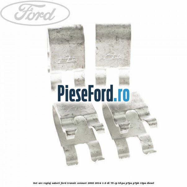 Set arc reglaj saboti Ford Transit Connect 2002-2014 1.8 Di 75 cp BHPA, P7PA, P7PB, R2PA diesel