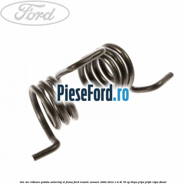 Set arc ridicare pedala ambreiaj si frana Ford Transit Connect 2002-2014 1.8 Di 75 cp BHPA, P7PA, P7PB, R2PA diesel