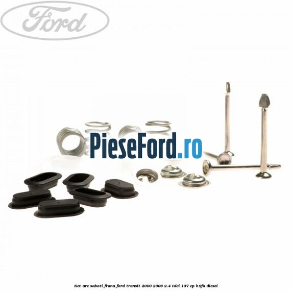 Set arc saboti frana Ford Transit 2000-2006 2.4 TDCi 137 cp H9FA diesel