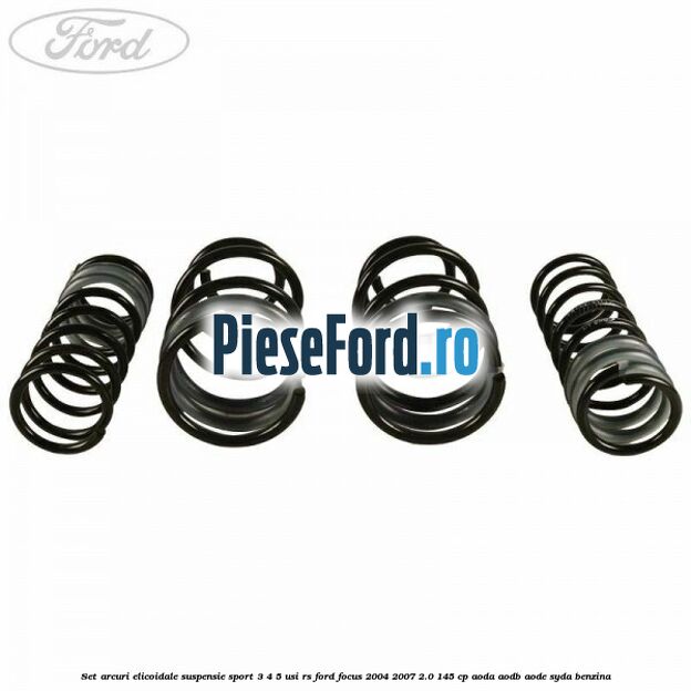 Set arcuri elicoidale suspensie sport, 3/4/5 usi RS Ford Focus 2004-2007 2.0 145 cp AODA, AODB, AODE, SYDA benzina