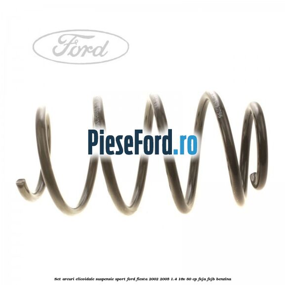 Set arcuri elicoidale suspensie sport Ford Fiesta 2002-2005 1.4 16V 80 cp FXJA, FXJB benzina