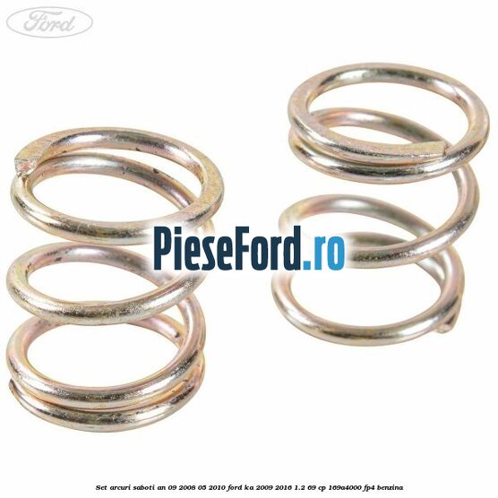 Set arcuri saboti an 09/2008-05/2010 Ford Ka 2009-2016 1.2 69 cp 169A4000, FP4 benzina