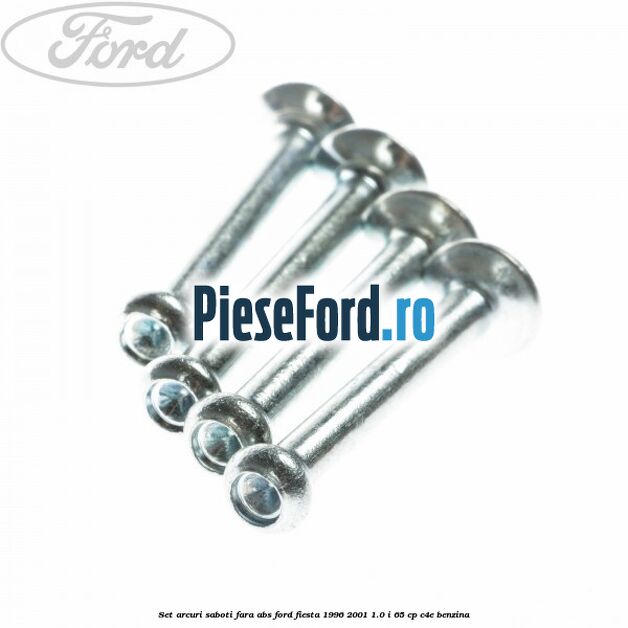 Set arcuri saboti fara ABS Ford Fiesta 1996-2001 1.0 i 65 cp C4E benzina