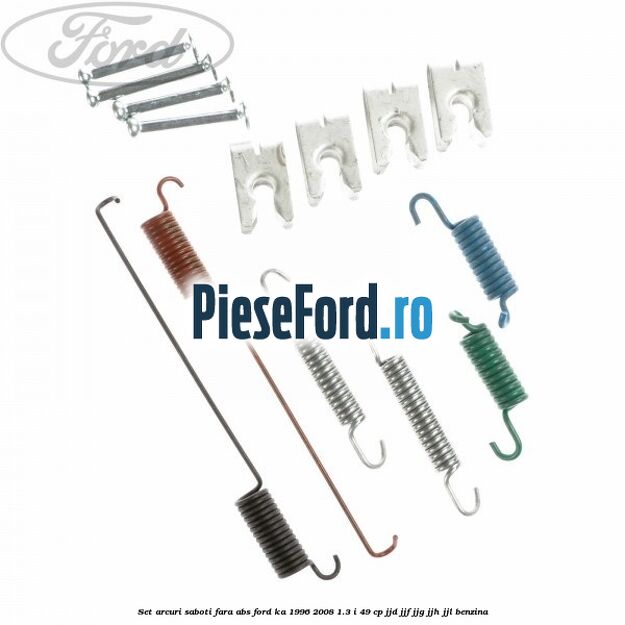 Set arcuri saboti fara ABS Ford Ka 1996-2008 1.3 i 49 cp JJD, JJF, JJG, JJH, JJL benzina
