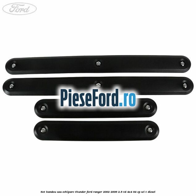 Set bandou usa echipare Thunder Ford Ranger 2002-2006 2.5 TD 4x4 84 cp WL-T diesel