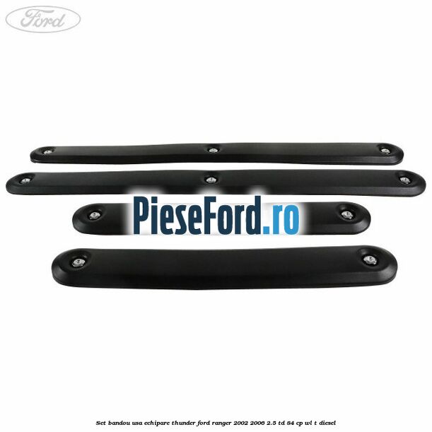 Set bandou usa echipare Thunder Ford Ranger 2002-2006 2.5 TD 84 cp WL-T diesel