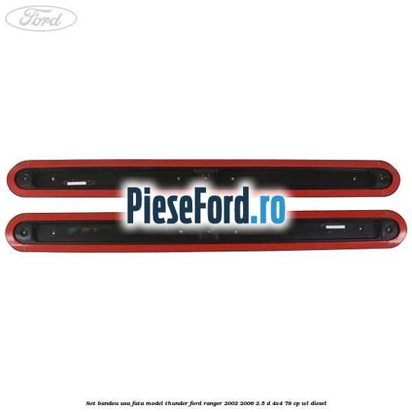 Set bandou usa fata model Thunder Ford Ranger 2002-2006 2.5 D 4x4 78 cp WL diesel